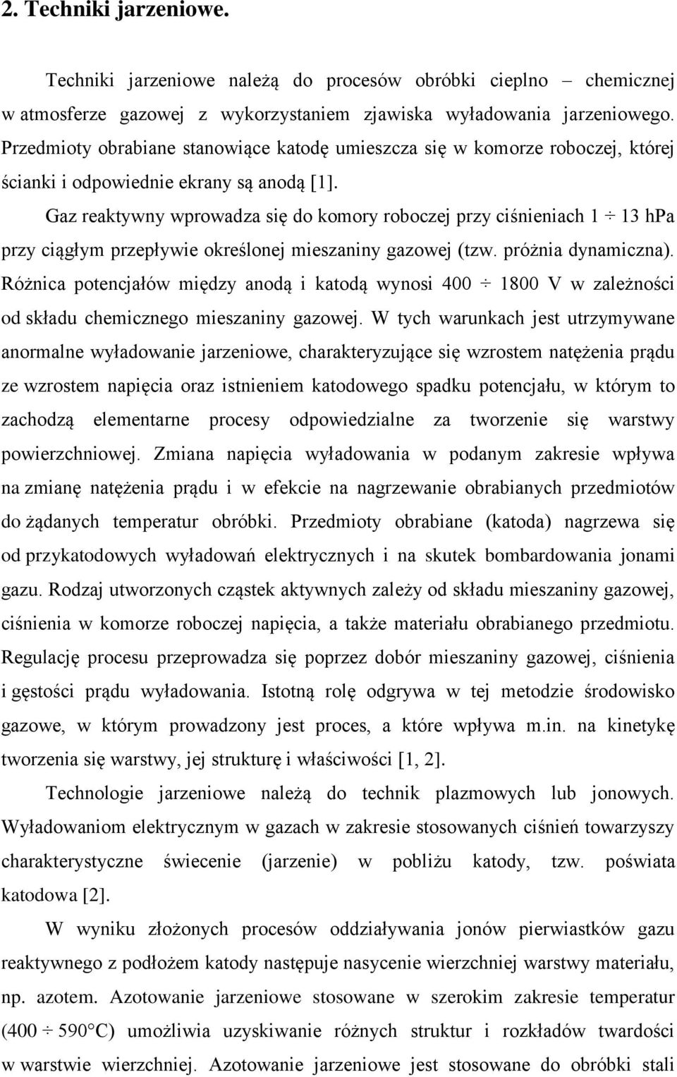 Gaz reaktywny wprowadza się do komory roboczej przy ciśnieniach 1 13 hpa przy ciągłym przepływie określonej mieszaniny gazowej (tzw. próżnia dynamiczna).