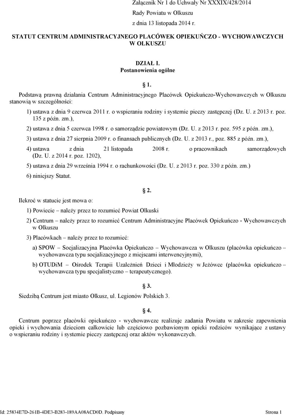 o wspieraniu rodziny i systemie pieczy zastępczej (Dz. U. z 2013 r. poz. 135 z późn. zm.), 2) ustawa z dnia 5 czerwca 1998 r. o samorządzie powiatowym (Dz. U. z 2013 r. poz. 595 z późn. zm.), 3) ustawa z dnia 27 sierpnia 2009 r.