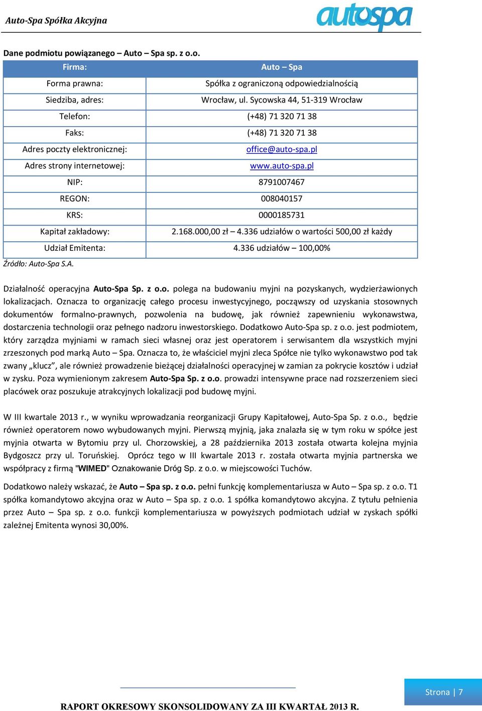 pl www.auto-spa.pl NIP: 8791007467 REGON: 008040157 KRS: 0000185731 Kapitał zakładowy: 2.168.000,00 zł 4.336 udziałów o wartości 500,00 zł każdy Udział Emitenta: 4.