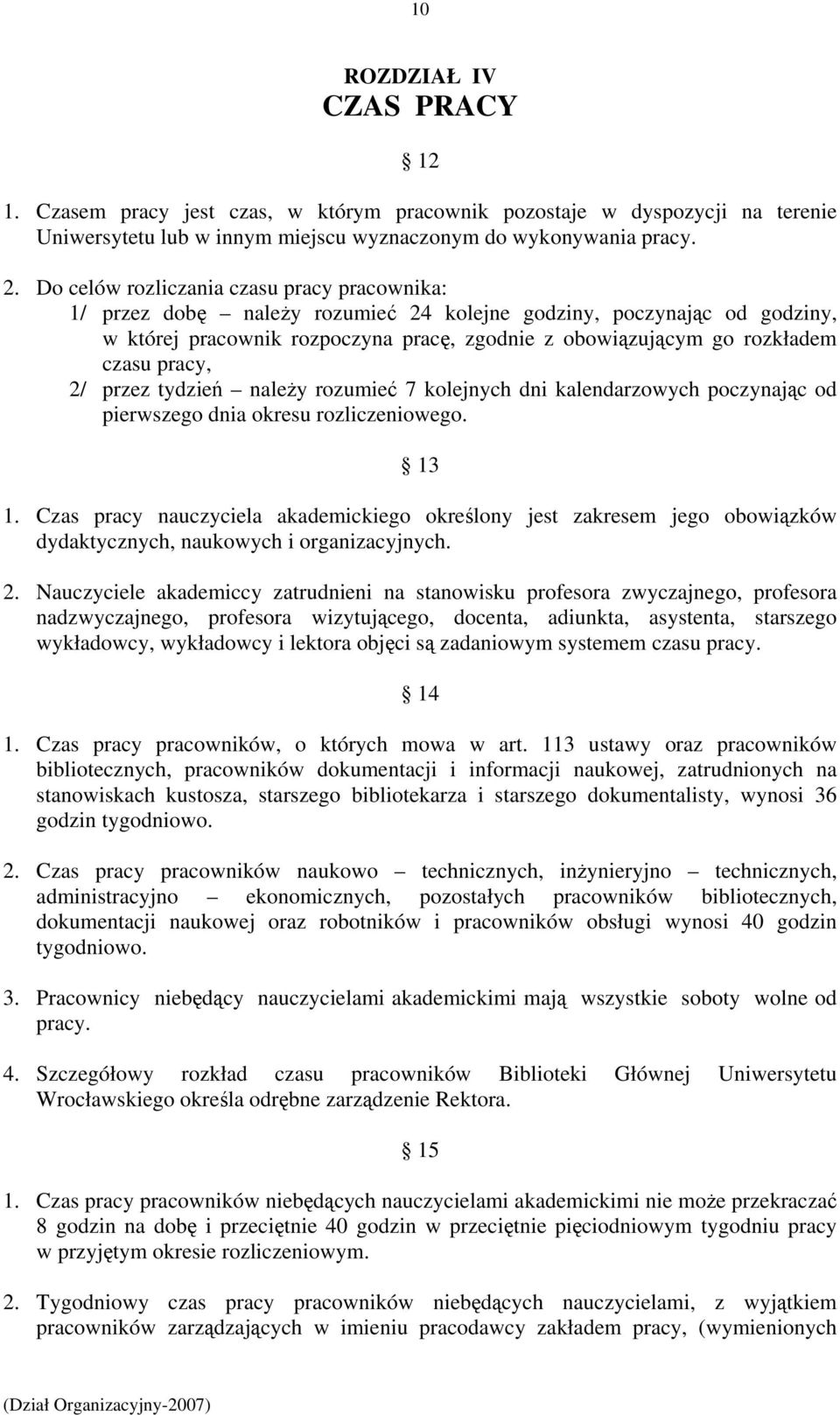 pracy, 2/ przez tydzień należy rozumieć 7 kolejnych dni kalendarzowych poczynając od pierwszego dnia okresu rozliczeniowego. 13 1.