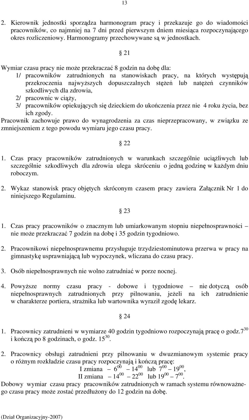 21 Wymiar czasu pracy nie może przekraczać 8 godzin na dobę dla: 1/ pracowników zatrudnionych na stanowiskach pracy, na których występują przekroczenia najwyższych dopuszczalnych stężeń lub natężeń