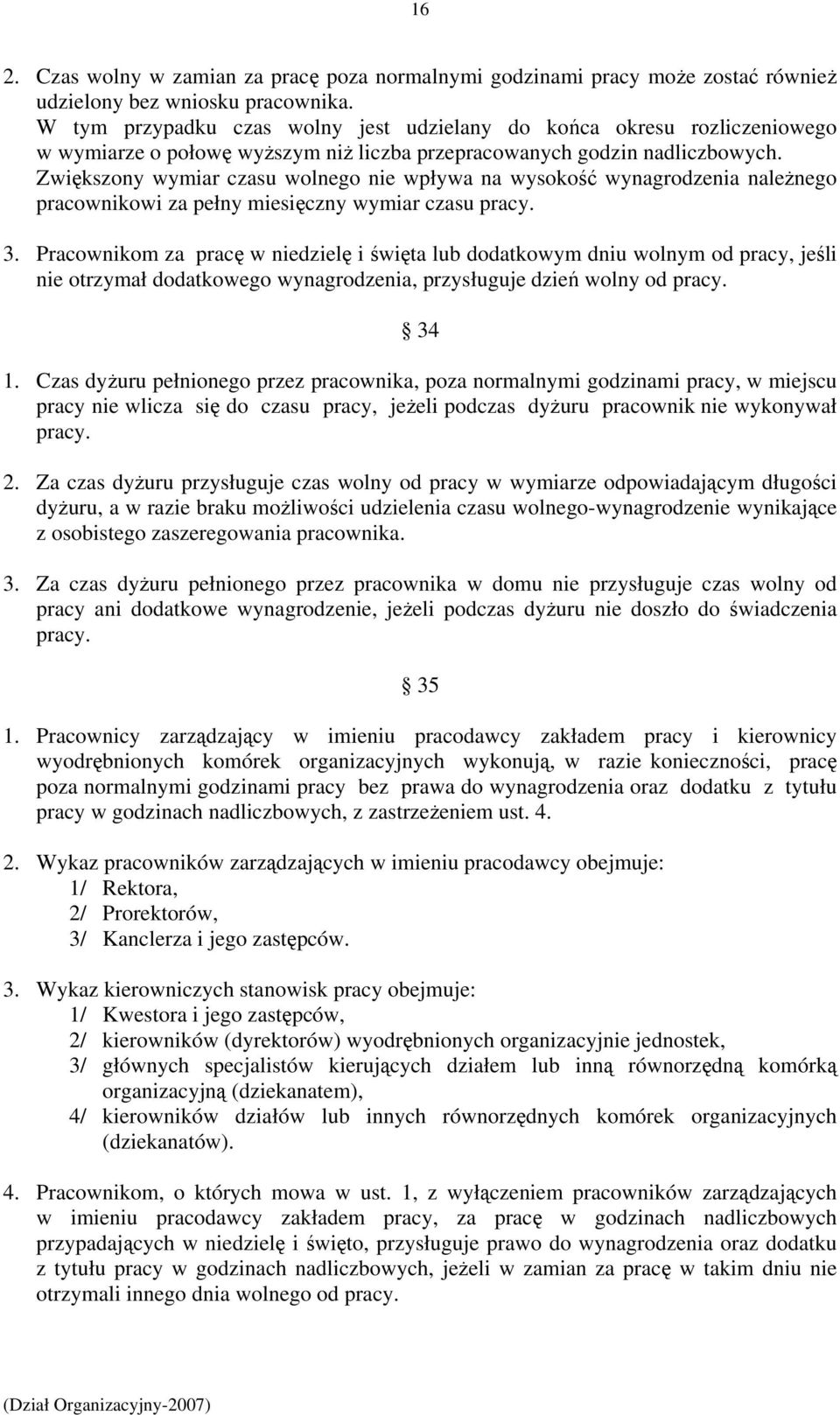 Zwiększony wymiar czasu wolnego nie wpływa na wysokość wynagrodzenia należnego pracownikowi za pełny miesięczny wymiar czasu pracy. 3.