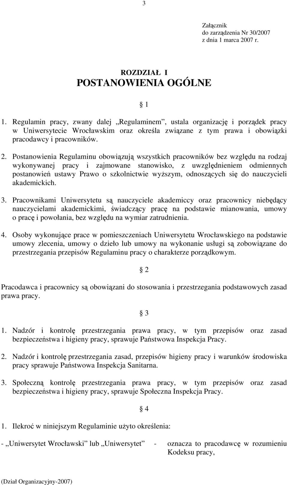 Postanowienia Regulaminu obowiązują wszystkich pracowników bez względu na rodzaj wykonywanej pracy i zajmowane stanowisko, z uwzględnieniem odmiennych postanowień ustawy Prawo o szkolnictwie wyższym,