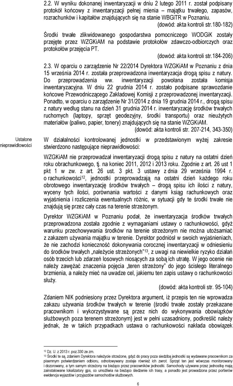 180-182) Środki trwałe zlikwidowanego gospodarstwa pomocniczego WODGiK zostały przejęte przez WZGKiAM na podstawie protokołów zdawczo-odbiorczych oraz protokołów przejęcia PT.