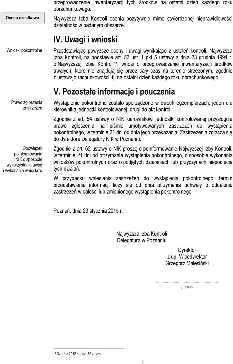 Uwagi i wnioski Przedstawiając powyższe oceny i uwagi wynikające z ustaleń kontroli, Najwyższa Izba Kontroli, na podstawie art. 53 ust. 1 pkt 5 ustawy z dnia 23 grudnia 1994 r.