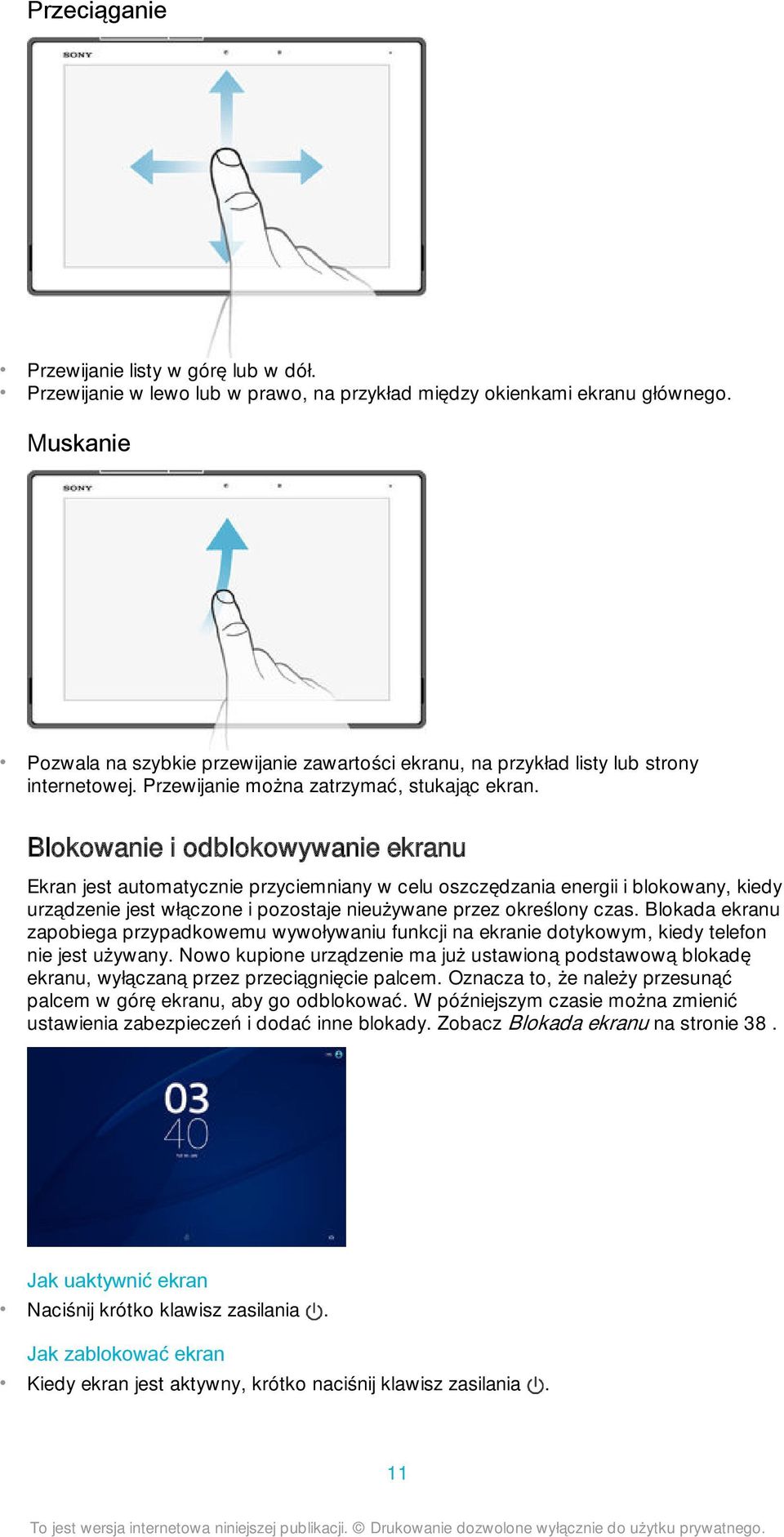 Blokowanie i odblokowywanie ekranu Ekran jest automatycznie przyciemniany w celu oszczędzania energii i blokowany, kiedy urządzenie jest włączone i pozostaje nieużywane przez określony czas.