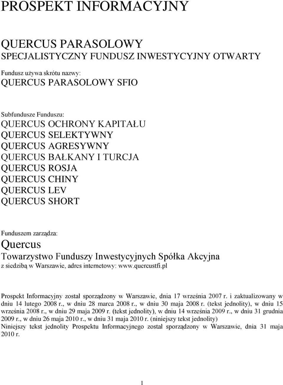 Warszawie, adres internetowy: www.quercustfi.pl Prospekt Informacyjny został sporządzony w Warszawie, dnia 17 września 2007 r. i zaktualizowany w dniu 14 lutego 2008 r., w dniu 28 marca 2008 r.