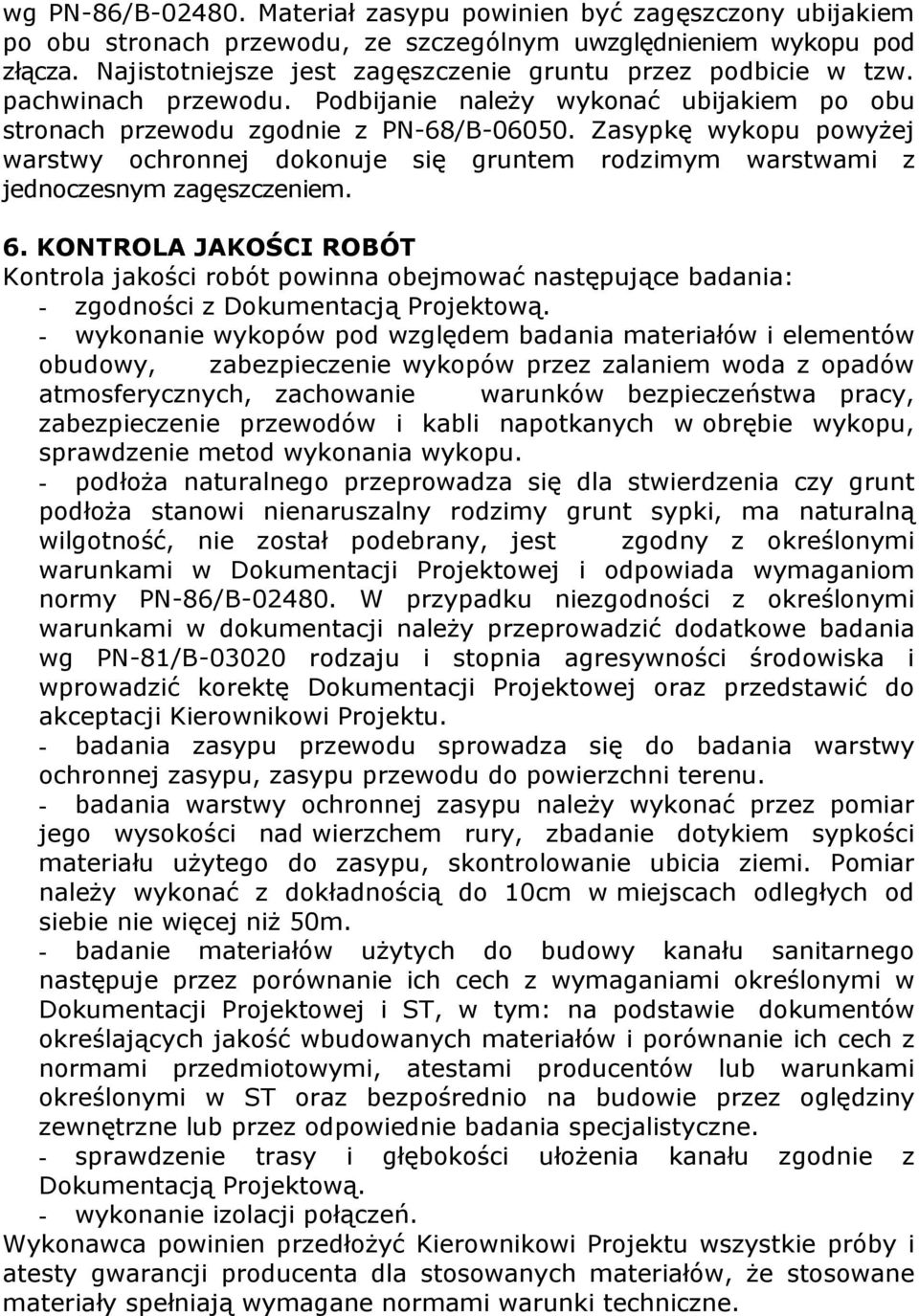 Zasypkę wykopu powyżej warstwy ochronnej dokonuje się gruntem rodzimym warstwami z jednoczesnym zagęszczeniem. 6.