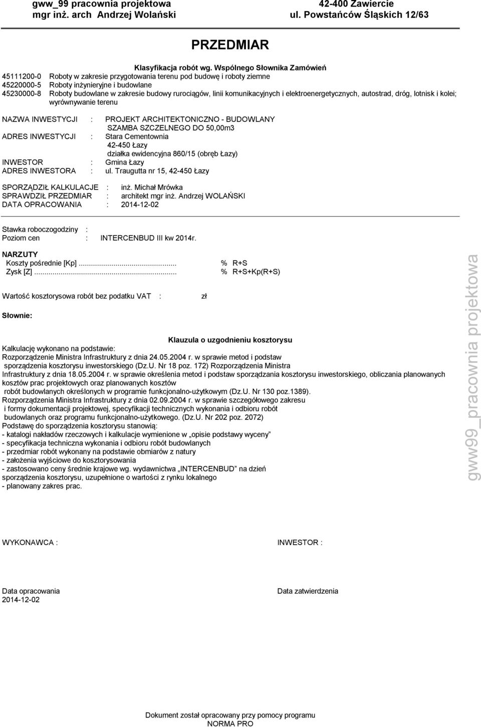 rurociągów, linii komunikacyjnych i elektroenergetycznych, autostrad, dróg, lotnisk i kolei; wyrównywanie terenu NAZWA INWESTYCJI : PROJEKT ARCHITEKTONICZNO - BUDOWLANY SZAMBA SZCZELNEGO DO 50,00m3