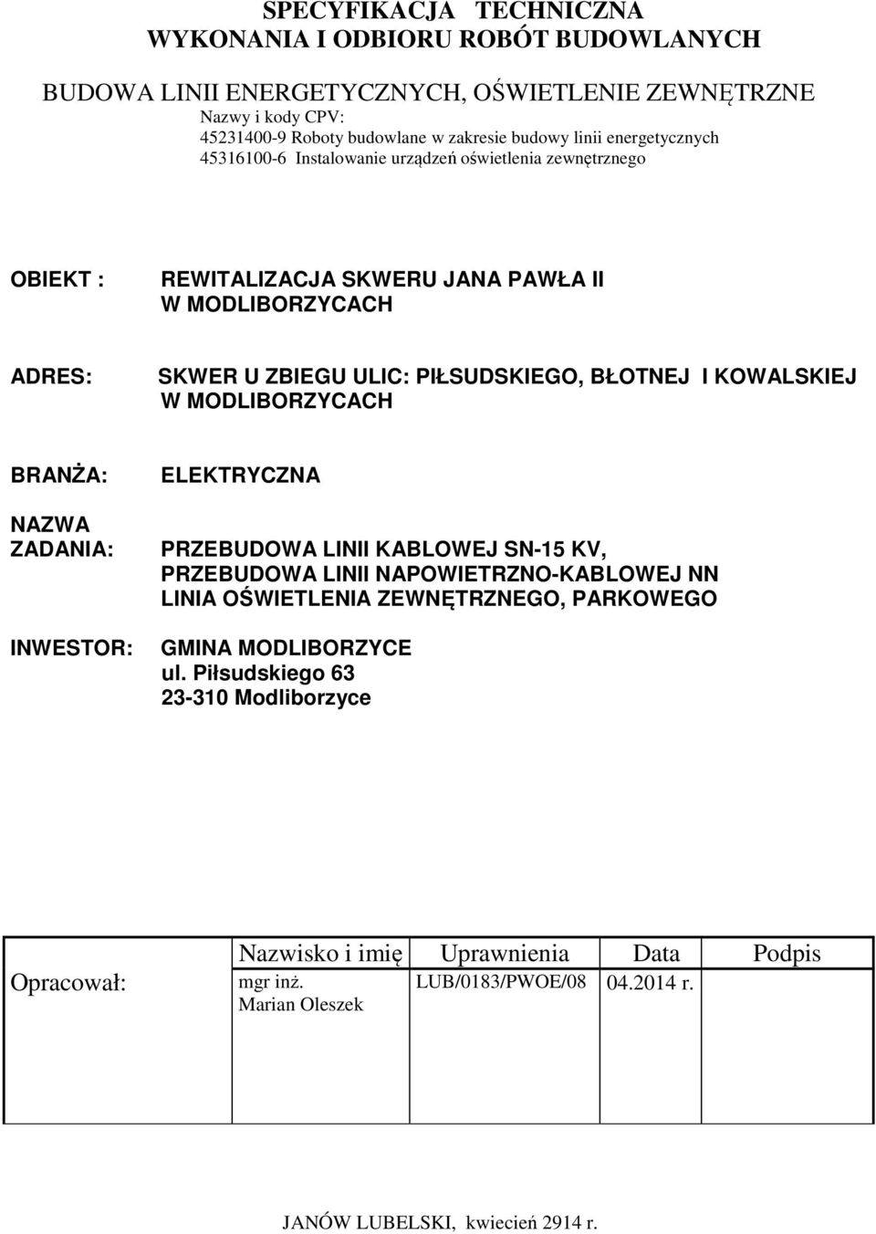 KOWALSKIEJ W MODLIBORZYCACH BRANŻA: NAZWA ZADANIA: INWESTOR: ELEKTRYCZNA PRZEBUDOWA LINII KABLOWEJ SN-15 KV, PRZEBUDOWA LINII NAPOWIETRZNO-KABLOWEJ NN LINIA OŚWIETLENIA ZEWNĘTRZNEGO,