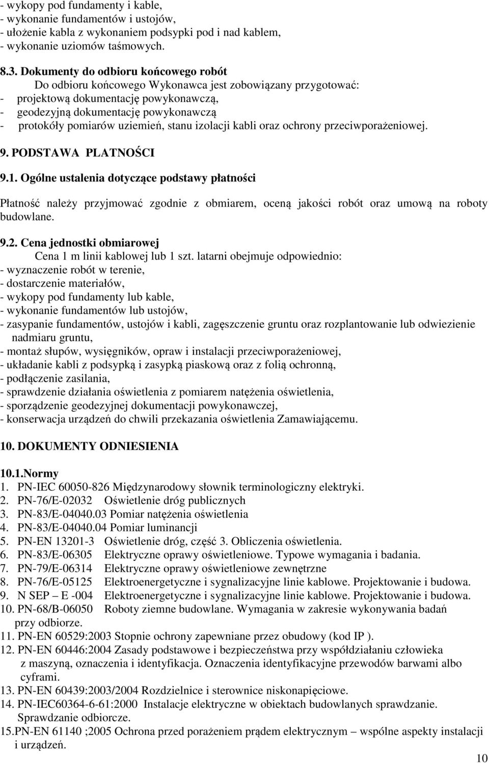 uziemień, stanu izolacji kabli oraz ochrony przeciwporażeniowej. 9. PODSTAWA PLATNOŚCI 9.1.