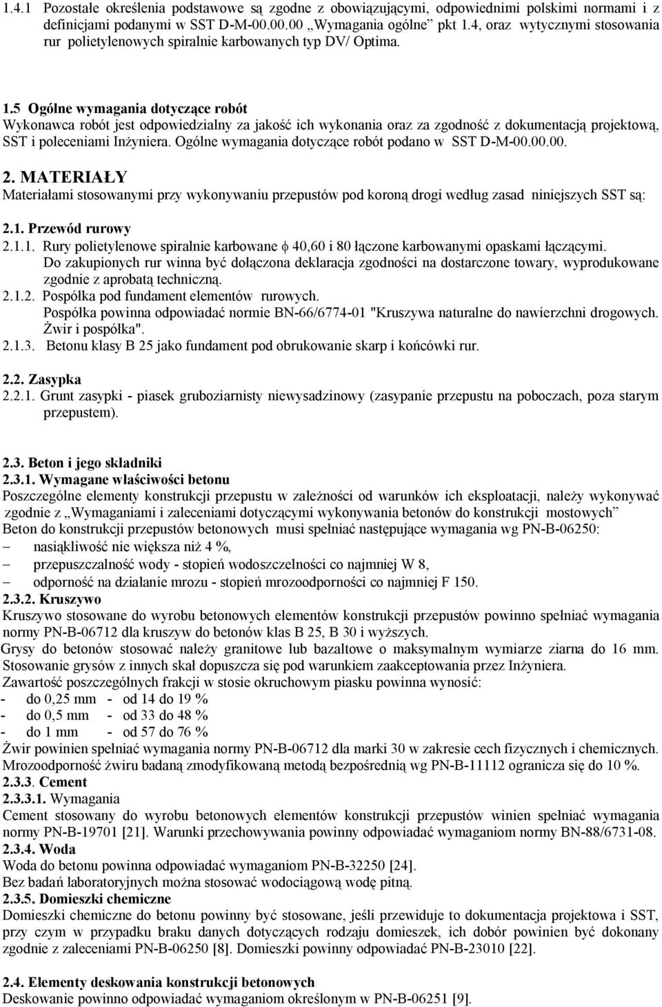 5 Ogólne wymagania dotyczące robót Wykonawca robót jest odpowiedzialny za jakość ich wykonania oraz za zgodność z dokumentacją projektową, SST i poleceniami Inżyniera.