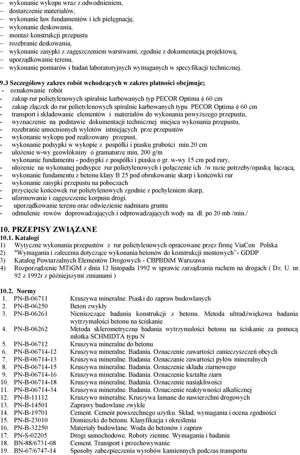 3 Szczegółowy zakres robót wchodzących w zakres płatności obejmuje; - oznakowanie robót - zakup rur polietylenowych spiralnie karbowanych typ PECOR Optima f 60 cm - zakup złączek do rur