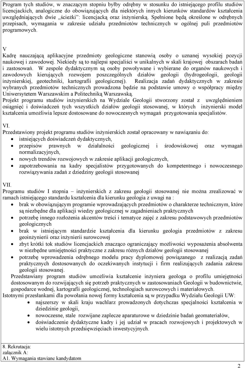 Spełnione będą określone w odrębnych przepisach, wymagania w zakresie udziału przedmiotów technicznych w ogólnej puli przedmiotów programowych.