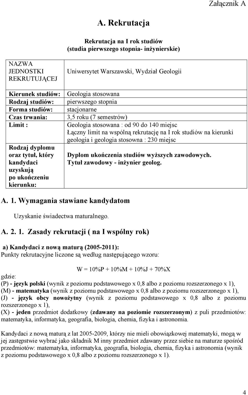 oraz tytuł, który kandydaci uzyskują po ukończeniu kierunku: Uniwersytet Warszawski, Wydział Geologii Geologia stosowana pierwszego stopnia stacjonarne 3,5 roku (7 semestrów) Geologia stosowana : od