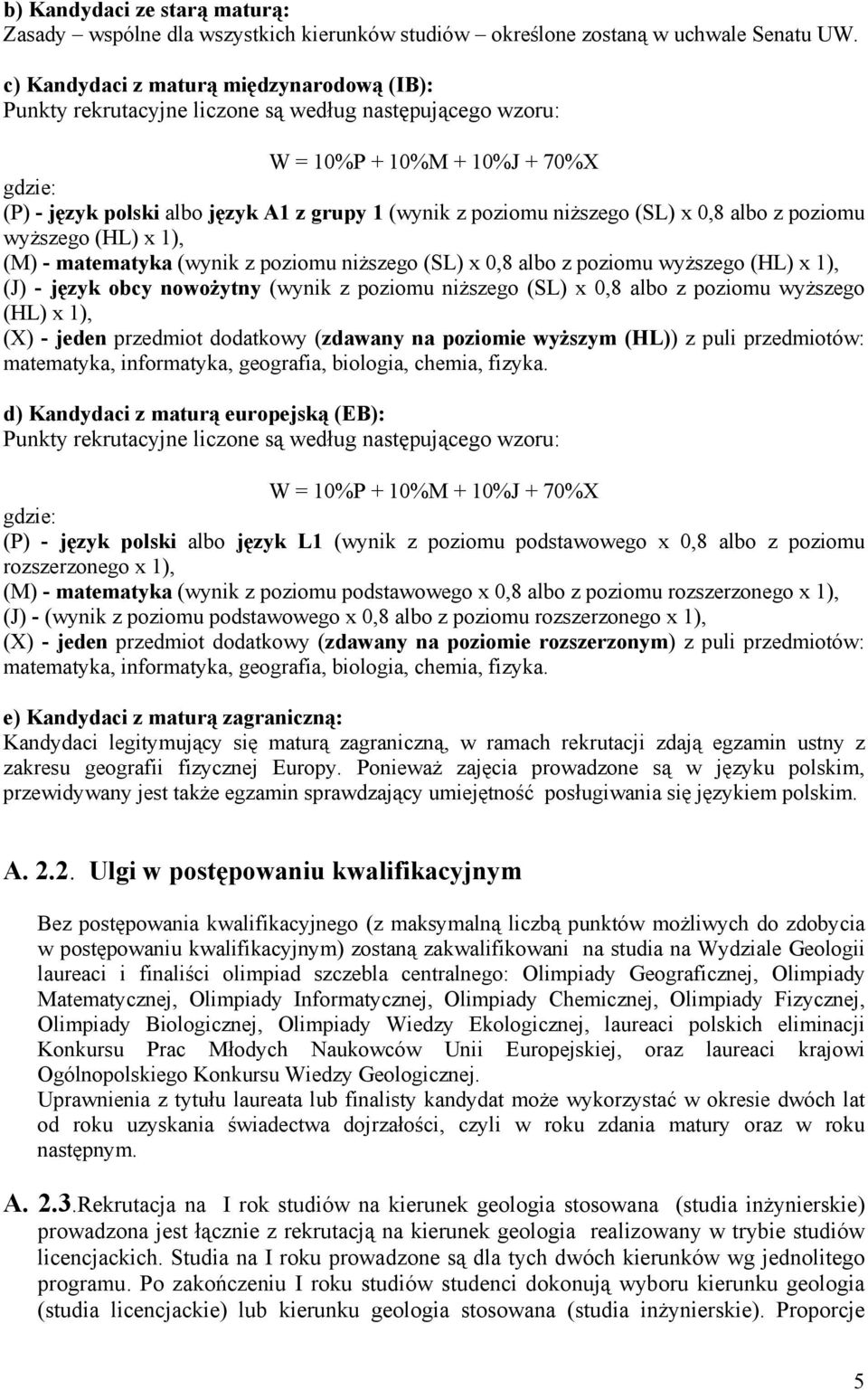 niższego (SL) x 0,8 albo z poziomu wyższego (HL) x 1), (M) - matematyka (wynik z poziomu niższego (SL) x 0,8 albo z poziomu wyższego (HL) x 1), (J) - język obcy nowożytny (wynik z poziomu niższego