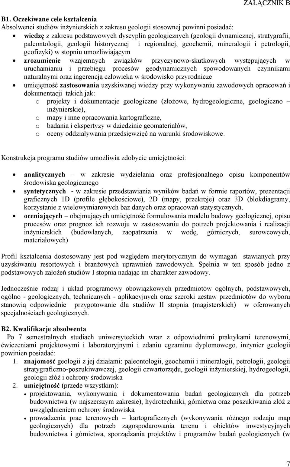 paleontologii, geologii historycznej i regionalnej, geochemii, mineralogii i petrologii, geofizyki) w stopniu umożliwiającym zrozumienie wzajemnych związków przyczynowo-skutkowych występujących w