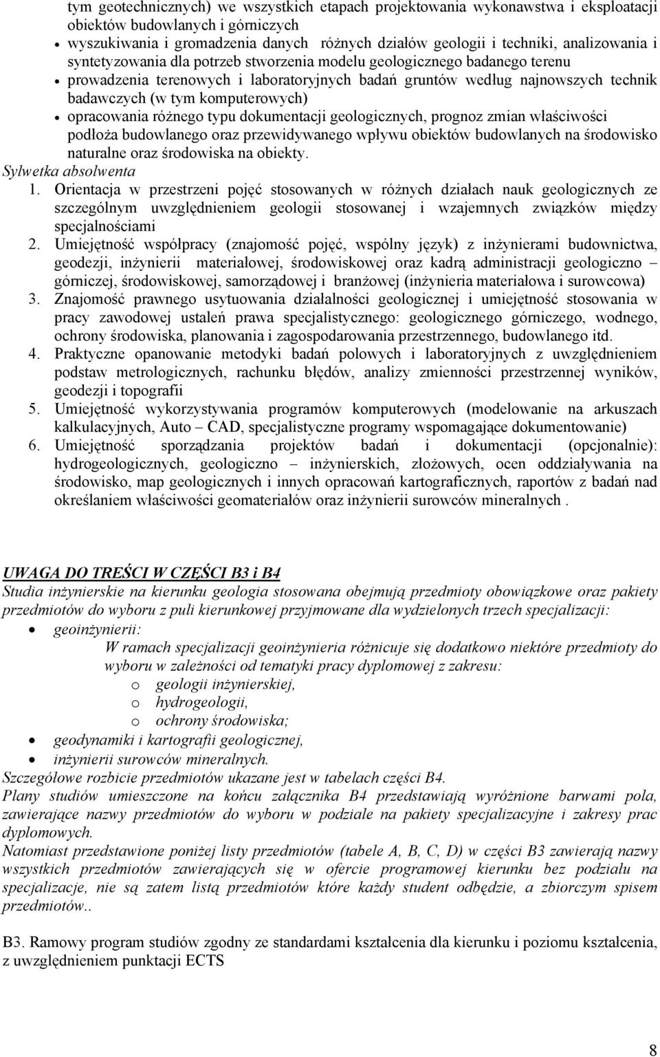 komputerowych) opracowania różnego typu dokumentacji geologicznych, prognoz zmian właściwości podłoża budowlanego oraz przewidywanego wpływu obiektów budowlanych na środowisko naturalne oraz