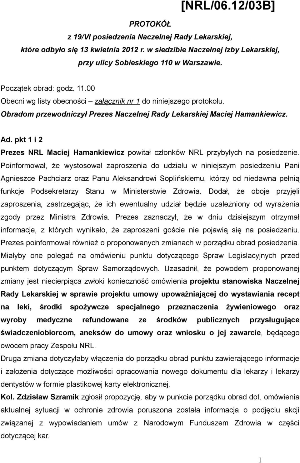 pkt 1 i 2 Prezes NRL Maciej Hamankiewicz powitał członków NRL przybyłych na posiedzenie.