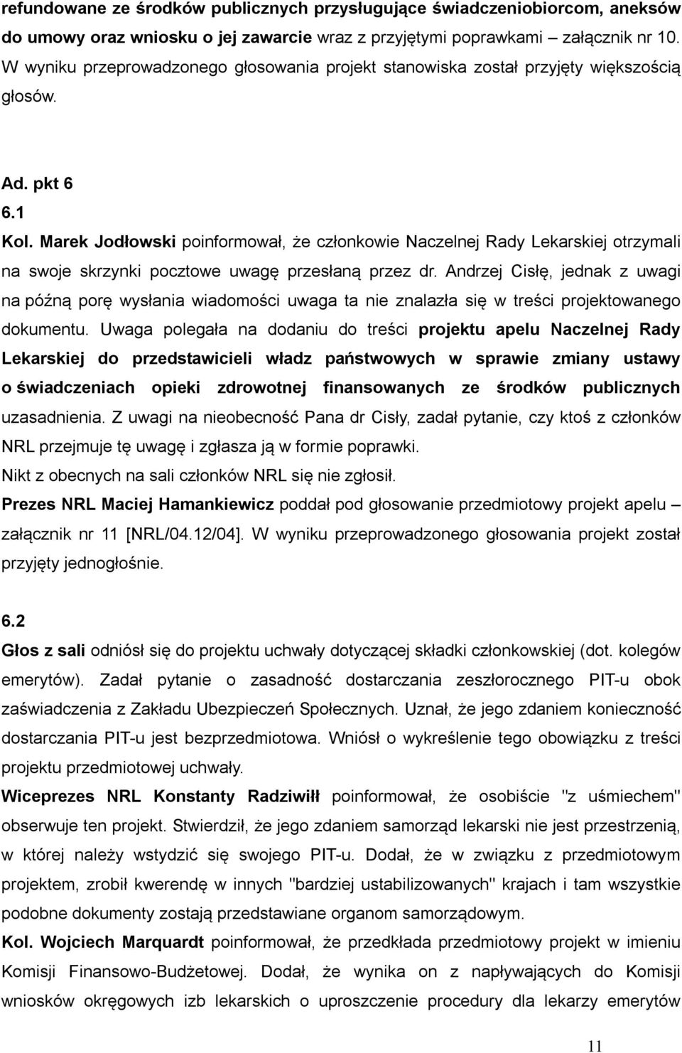 Marek Jodłowski poinformował, że członkowie Naczelnej Rady Lekarskiej otrzymali na swoje skrzynki pocztowe uwagę przesłaną przez dr.