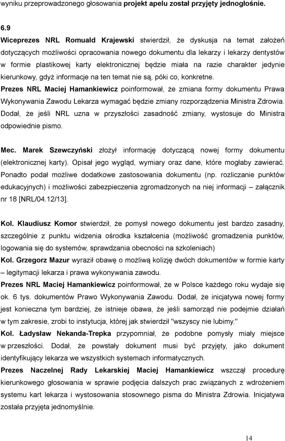 elektronicznej będzie miała na razie charakter jedynie kierunkowy, gdyż informacje na ten temat nie są, póki co, konkretne.