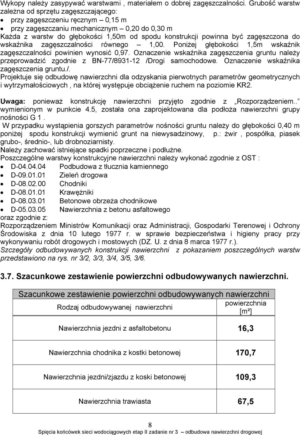 zagęszczona do wskaźnika zagęszczalności równego 1,00. Poniżej głębokości 1,5m wskaźnik zagęszczalności powinien wynosić 0,97.