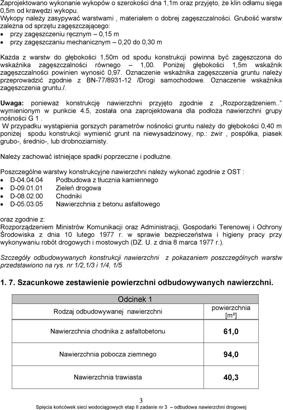 zagęszczona do wskaźnika zagęszczalności równego 1,00. Poniżej głębokości 1,5m wskaźnik zagęszczalności powinien wynosić 0,97.