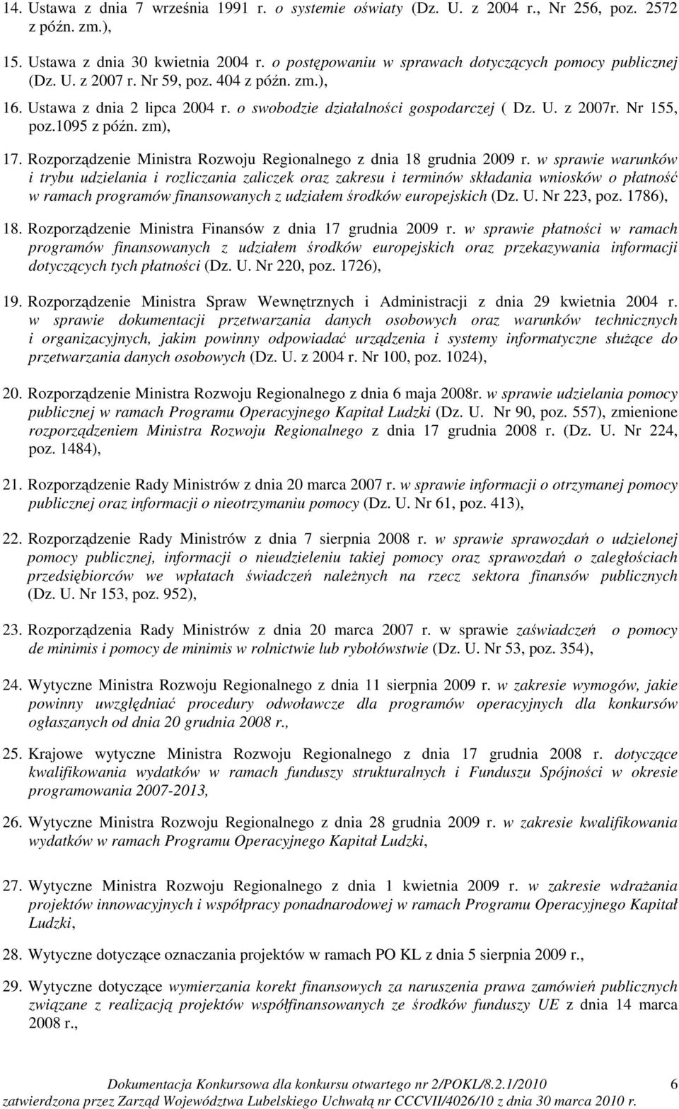 Nr 155, poz.1095 z późn. zm), 17. Rozporządzenie Ministra Rozwoju Regionalnego z dnia 18 grudnia 2009 r.