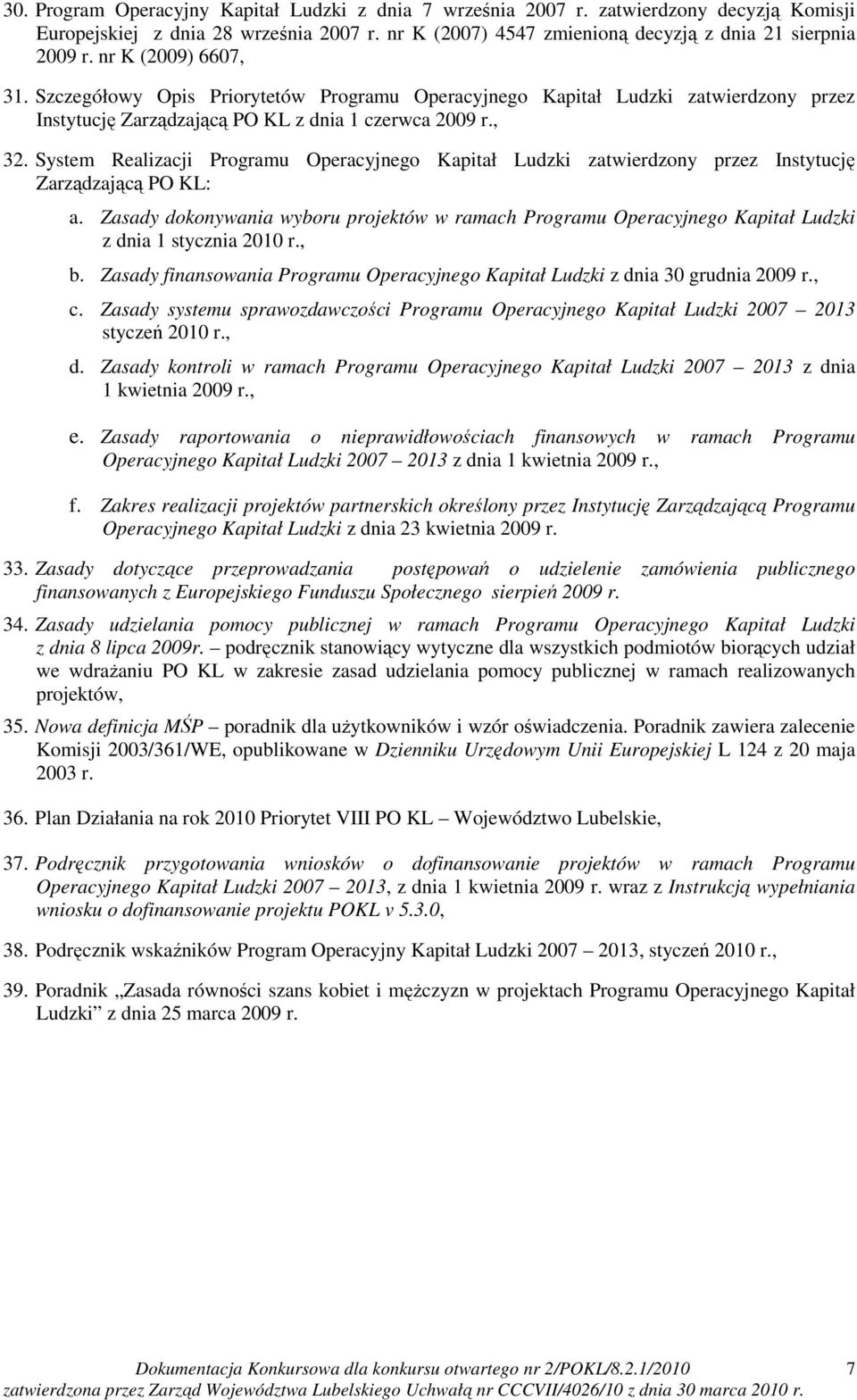 System Realizacji Programu Operacyjnego Kapitał Ludzki zatwierdzony przez Instytucję Zarządzającą PO KL: a.