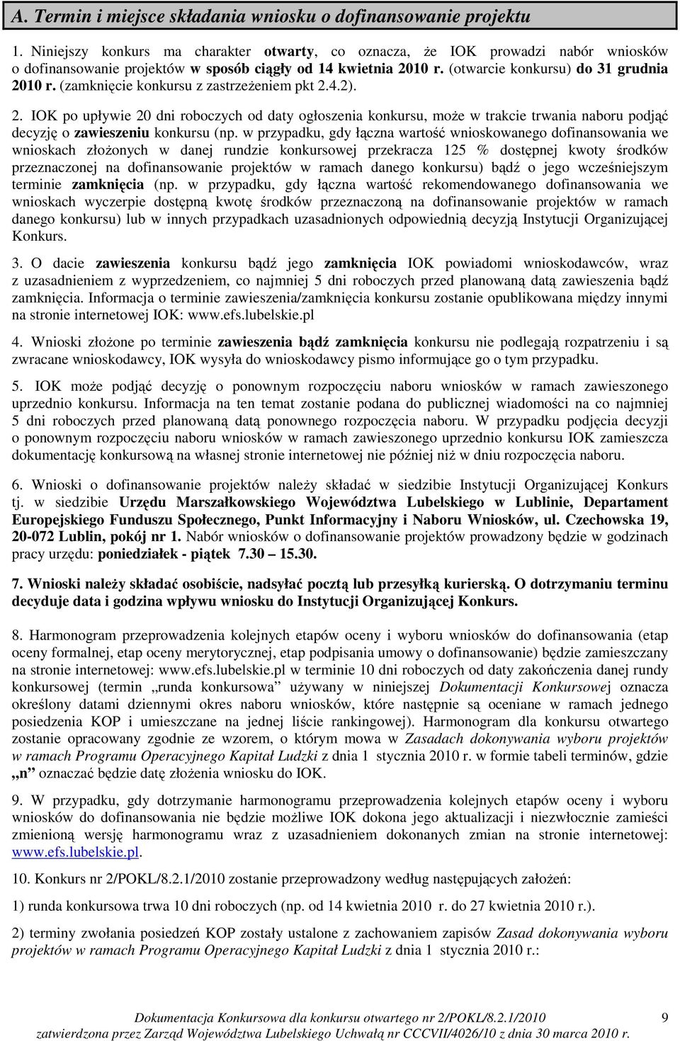 (zamknięcie konkursu z zastrzeŝeniem pkt 2.4.2). 2. IOK po upływie 20 dni roboczych od daty ogłoszenia konkursu, moŝe w trakcie trwania naboru podjąć decyzję o zawieszeniu konkursu (np.