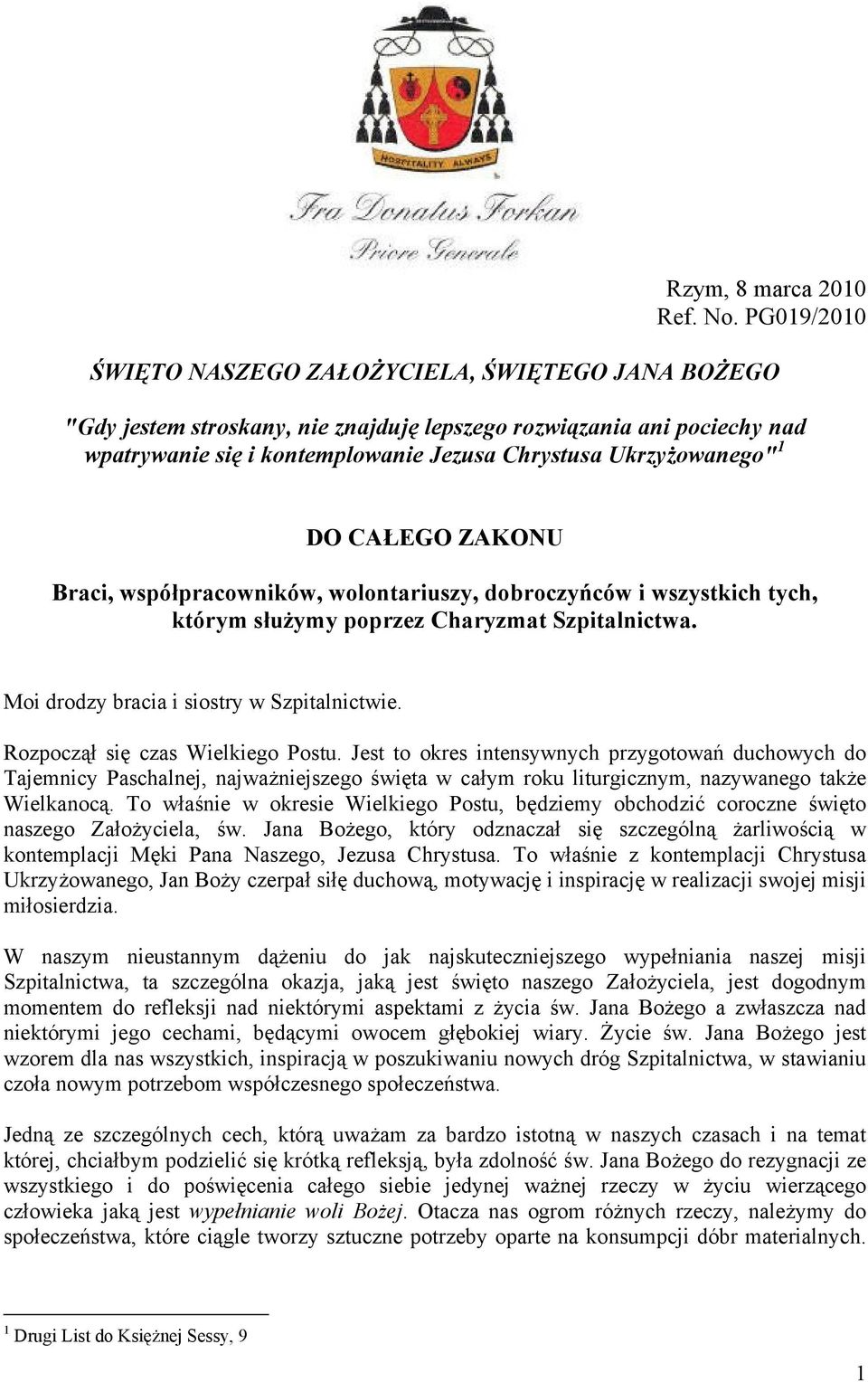 1 DO CAŁEGO ZAKONU Braci, współpracowników, wolontariuszy, dobroczyńców i wszystkich tych, którym służymy poprzez Charyzmat Szpitalnictwa. Moi drodzy bracia i siostry w Szpitalnictwie.