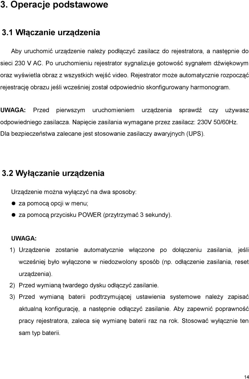 Rejestrator może automatycznie rozpocząć rejestrację obrazu jeśli wcześniej został odpowiednio skonfigurowany harmonogram.