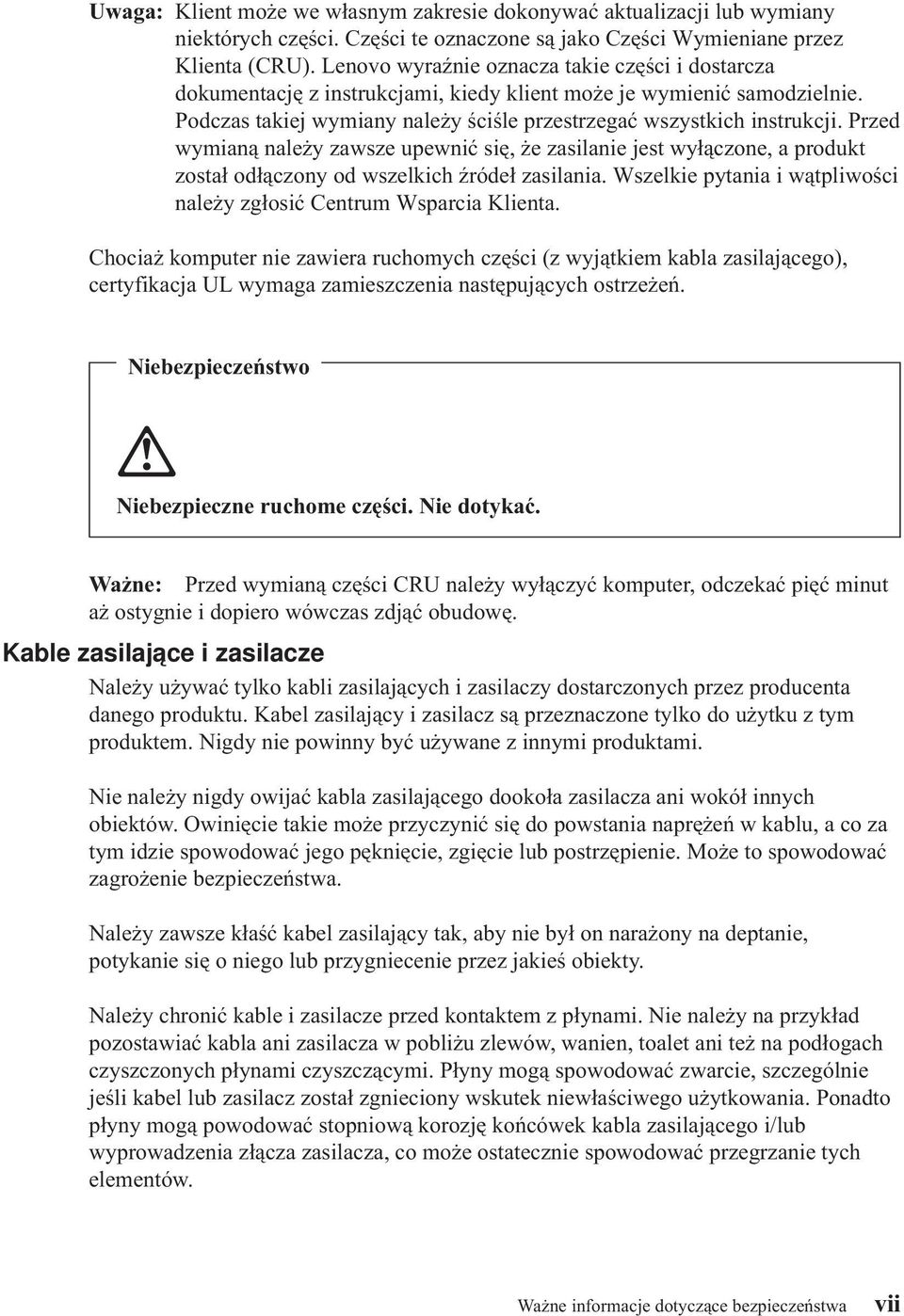 Przed wymianą należy zawsze upewnić się, że zasilanie jest wyłączone, a produkt został odłączony od wszelkich źródeł zasilania. Wszelkie pytania i wątpliwości należy zgłosić Centrum Wsparcia Klienta.