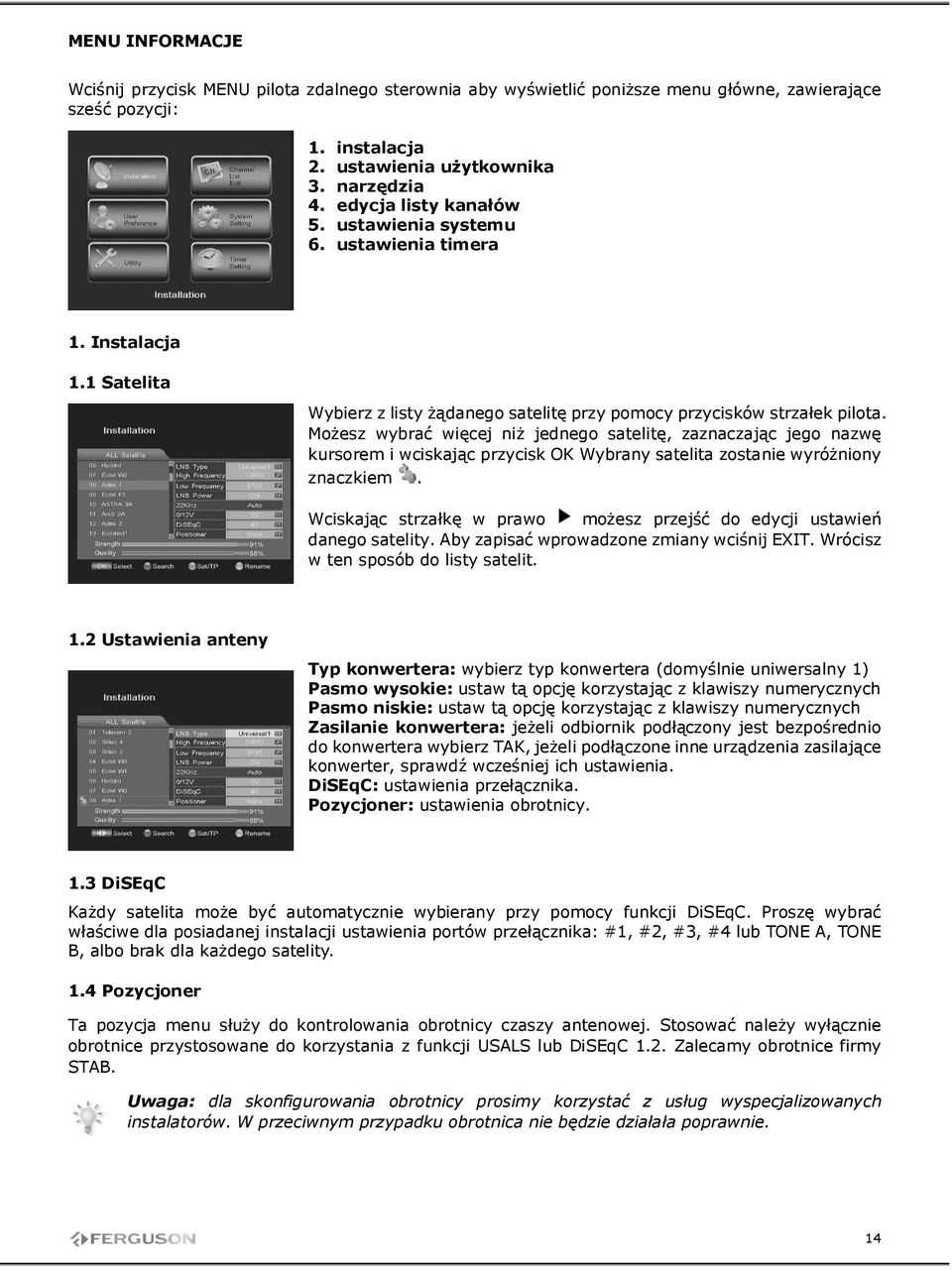 MoŜesz wybrać więcej niŝ jednego satelitę, zaznaczając jego nazwę kursorem i wciskając przycisk OK Wybrany satelita zostanie wyróŝniony znaczkiem.