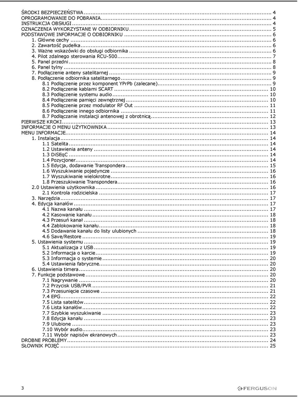 Podłączenie odbiornika satelitarnego... 9 8.1 Podłączenie przez komponent YPrPb (zalecane)... 9 8.2 Podłączenie kablami SCART... 10 8.3 Podłączenie systemu audio... 10 8.4 Podłączenie pamięci zewnętrznej.