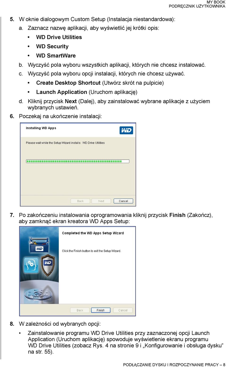 Create Desktop Shortcut (Utwórz skrót na pulpicie) Launch Application (Uruchom aplikację) d. Kliknij przycisk Next (Dalej), aby zainstalować wybrane aplikacje z użyciem wybranych ustawień. 6.