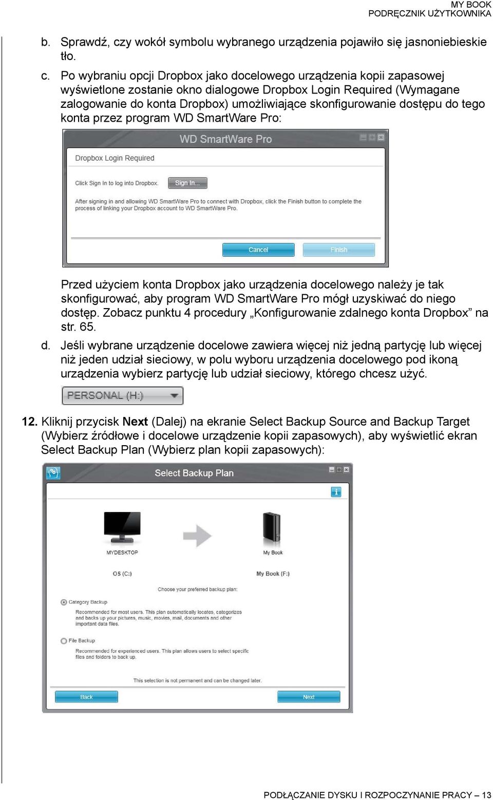 Po wybraniu opcji Dropbox jako docelowego urządzenia kopii zapasowej wyświetlone zostanie okno dialogowe Dropbox Login Required (Wymagane zalogowanie do konta Dropbox) umożliwiające skonfigurowanie