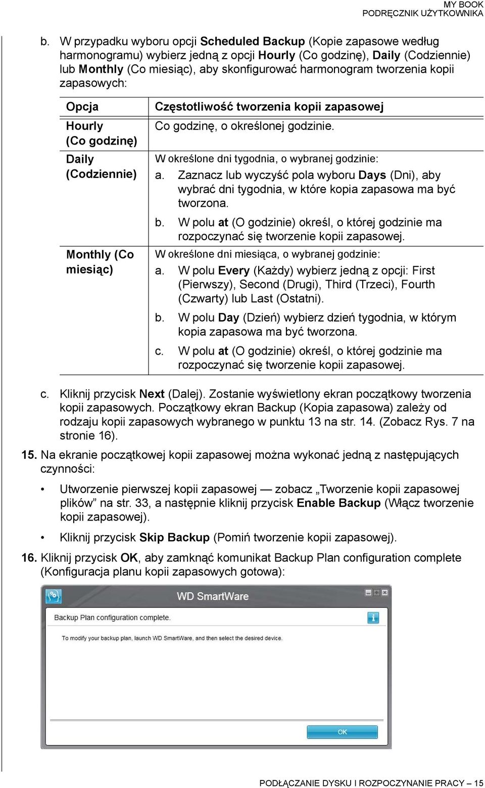 W określone dni tygodnia, o wybranej godzinie: a. Zaznacz lub wyczyść pola wyboru Days (Dni), aby wybrać dni tygodnia, w które kopia zapasowa ma by