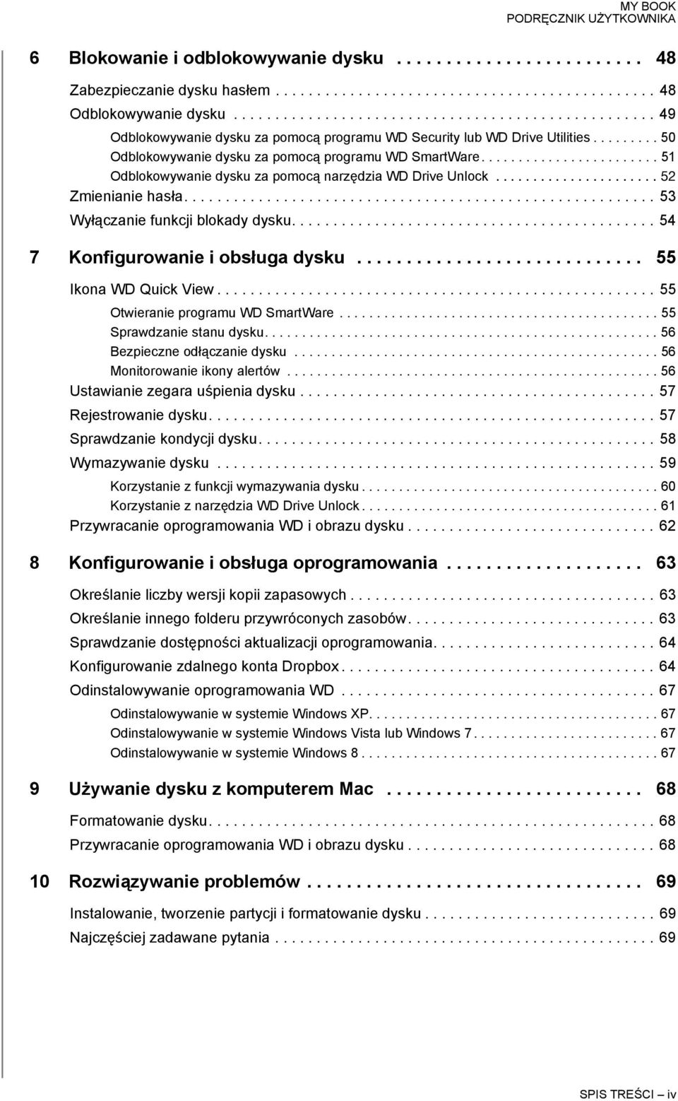 ....................... 51 Odblokowywanie dysku za pomocą narzędzia WD Drive Unlock...................... 52 Zmienianie hasła......................................................... 53 Wyłączanie funkcji blokady dysku.