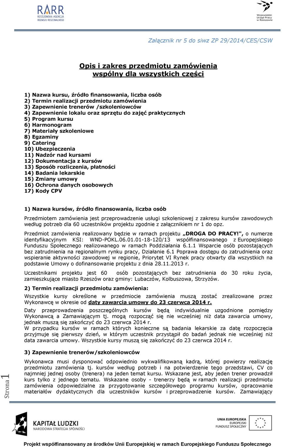 Ubezpieczenia 11) Nadzór nad kursami 12) Dokumentacja z kursów 13) Sposób rozliczenia, płatności 14) Badania lekarskie 15) Zmiany umowy 16) Ochrona danych osobowych 17) Kody CPV 1) Nazwa kursów,