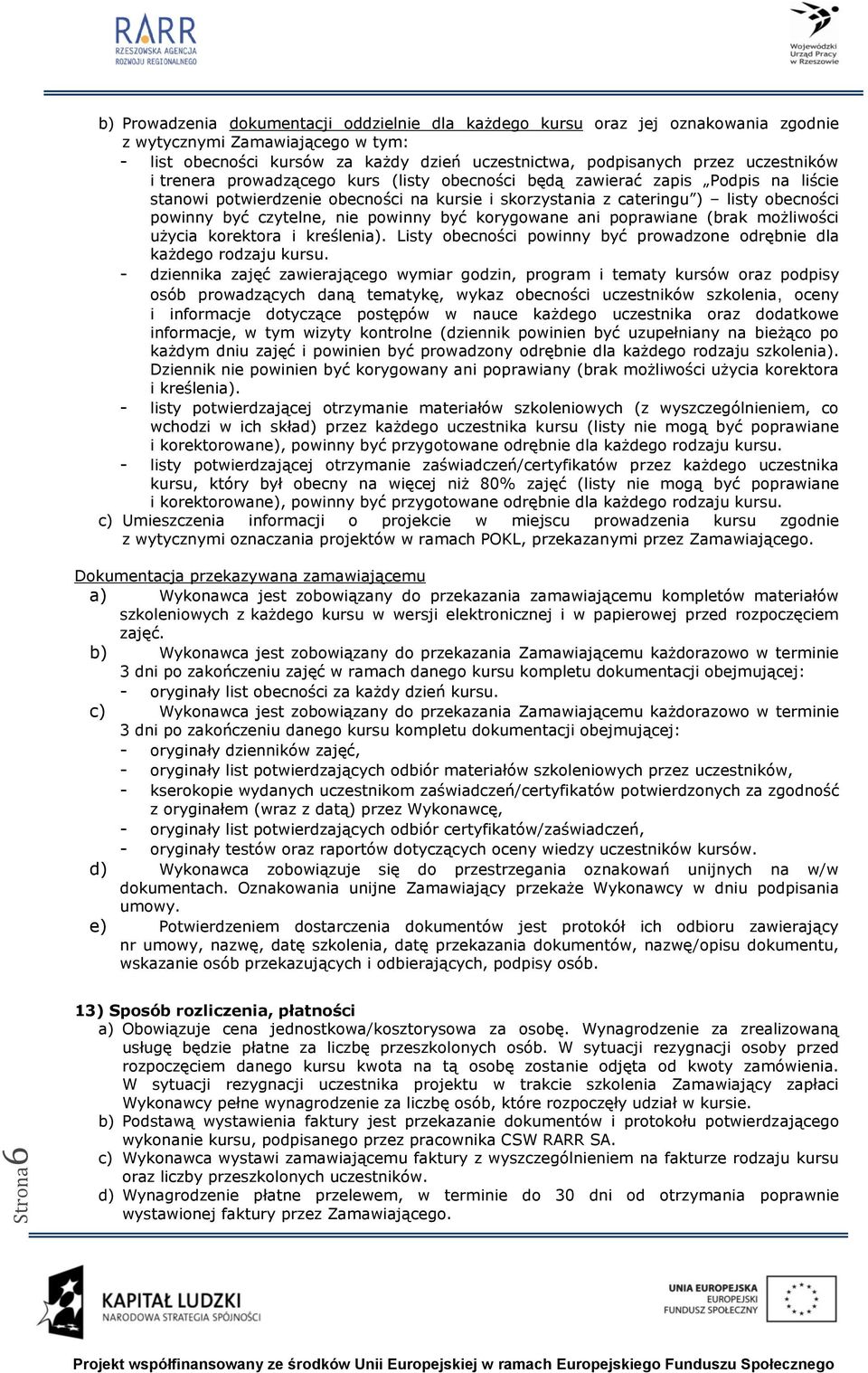 czytelne, nie powinny być korygowane ani poprawiane (brak możliwości użycia korektora i kreślenia). Listy obecności powinny być prowadzone odrębnie dla każdego rodzaju kursu.