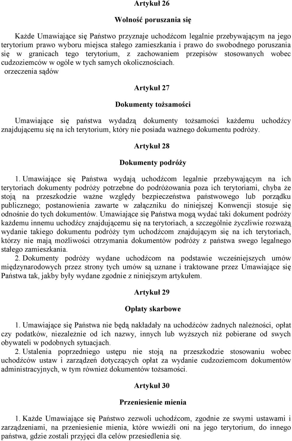 orzeczenia sądów Artykuł 27 Dokumenty tożsamości Umawiające się państwa wydadzą dokumenty tożsamości każdemu uchodźcy znajdującemu się na ich terytorium, który nie posiada ważnego dokumentu podróży.