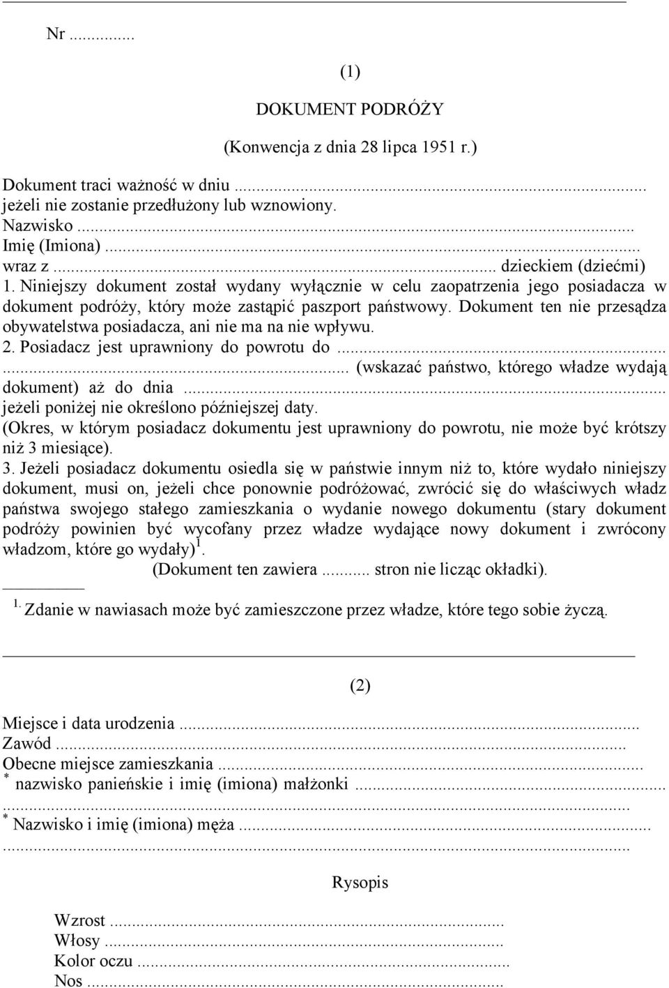 Dokument ten nie przesądza obywatelstwa posiadacza, ani nie ma na nie wpływu. 2. Posiadacz jest uprawniony do powrotu do...... (wskazać państwo, którego władze wydają dokument) aż do dnia.