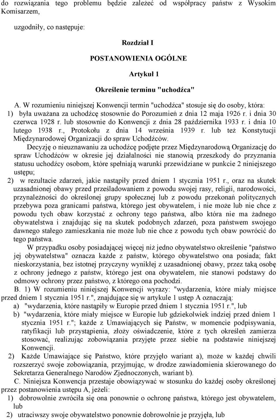 lub stosownie do Konwencji z dnia 28 października 1933 r. i dnia 10 lutego 1938 r., Protokołu z dnia 14 września 1939 r. lub też Konstytucji Międzynarodowej Organizacji do spraw Uchodźców.