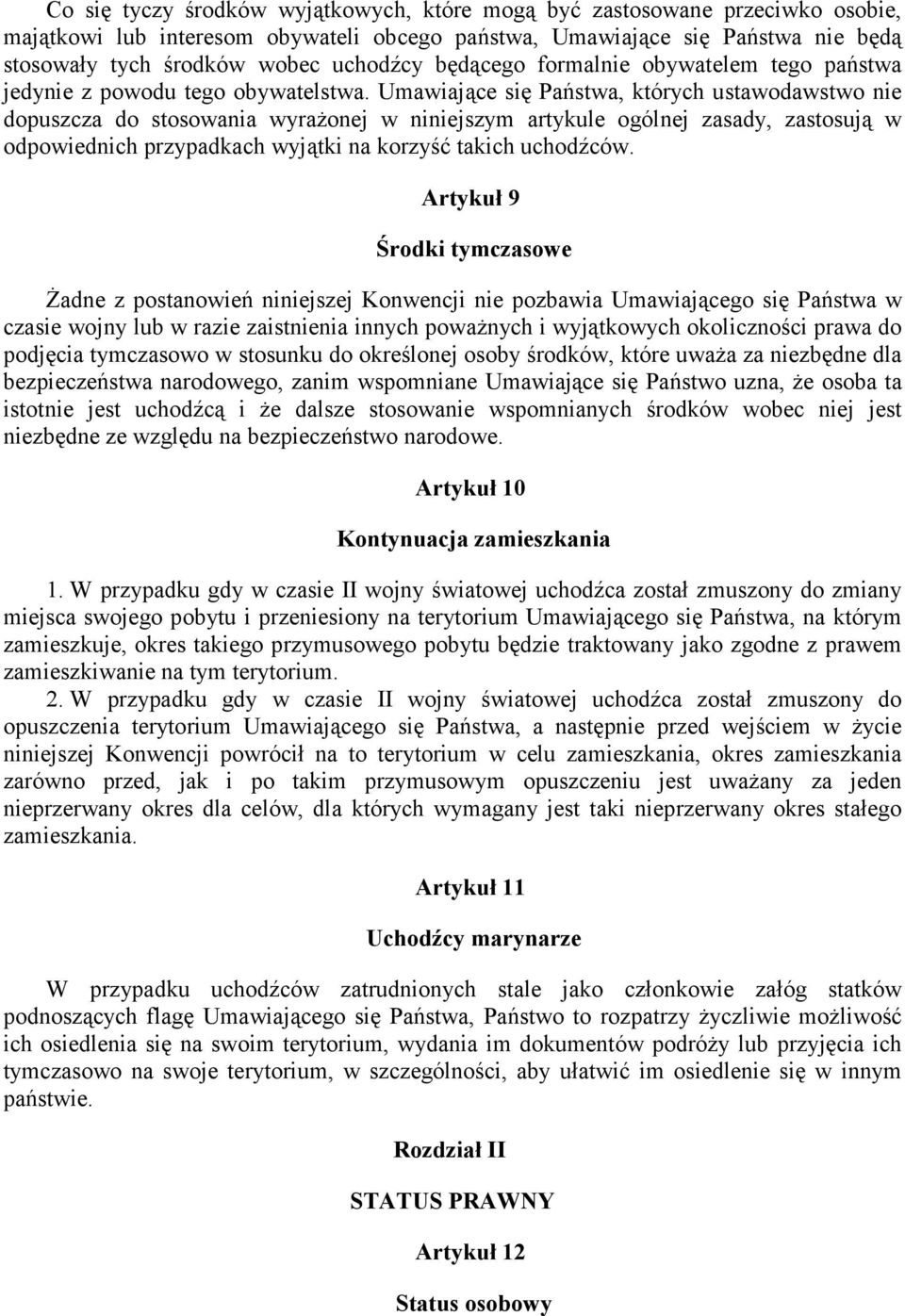 Umawiające się Państwa, których ustawodawstwo nie dopuszcza do stosowania wyrażonej w niniejszym artykule ogólnej zasady, zastosują w odpowiednich przypadkach wyjątki na korzyść takich uchodźców.