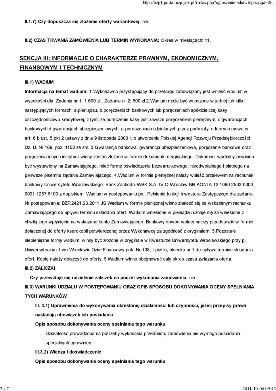 Wykonawca przystępujący do przetargu zobowiązany jest wnieść wadium w wysokości dla: Zadania nr 1: 1 600 zł. Zadania nr 2: 600 zł 2.