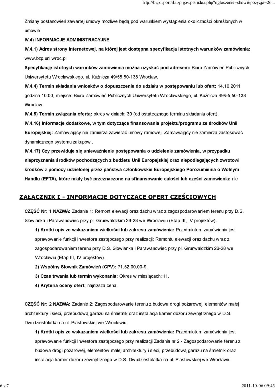 /55,50-138 Wrocław. IV.4.4) Termin składania wniosków o dopuszczenie do udziału w postępowaniu lub ofert: 14.10.2011 godzina 10:00, miejsce: Biuro Zamówień Publicznych Uniwersytetu Wrocławskiego, ul.