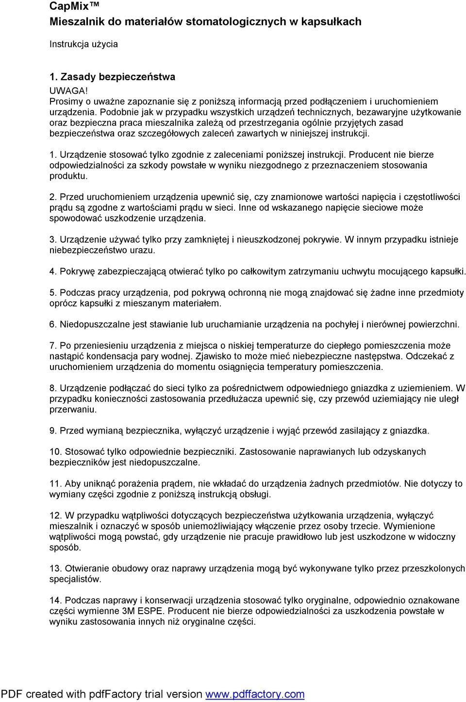 Podobnie jak w przypadku wszystkich urządzeń technicznych, bezawaryjne użytkowanie oraz bezpieczna praca mieszalnika zależą od przestrzegania ogólnie przyjętych zasad bezpieczeństwa oraz