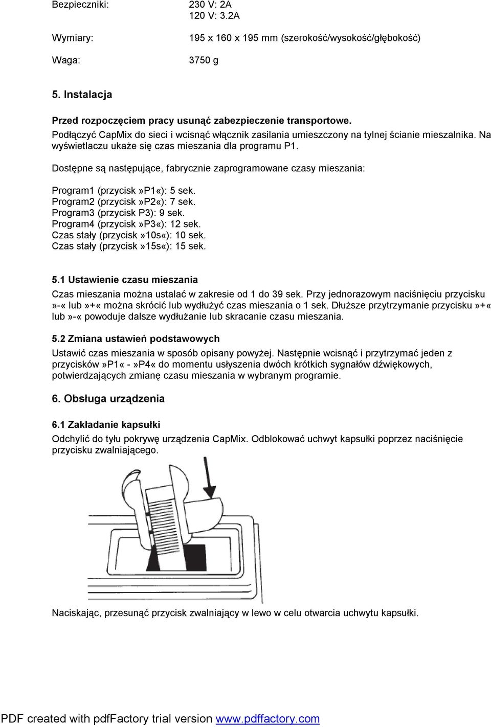 Dostępne są następujące, fabrycznie zaprogramowane czasy mieszania: Program1 (przycisk»p1«): 5 sek. Program2 (przycisk»p2«): 7 sek. Program3 (przycisk P3): 9 sek. Program4 (przycisk»p3«): 12 sek.