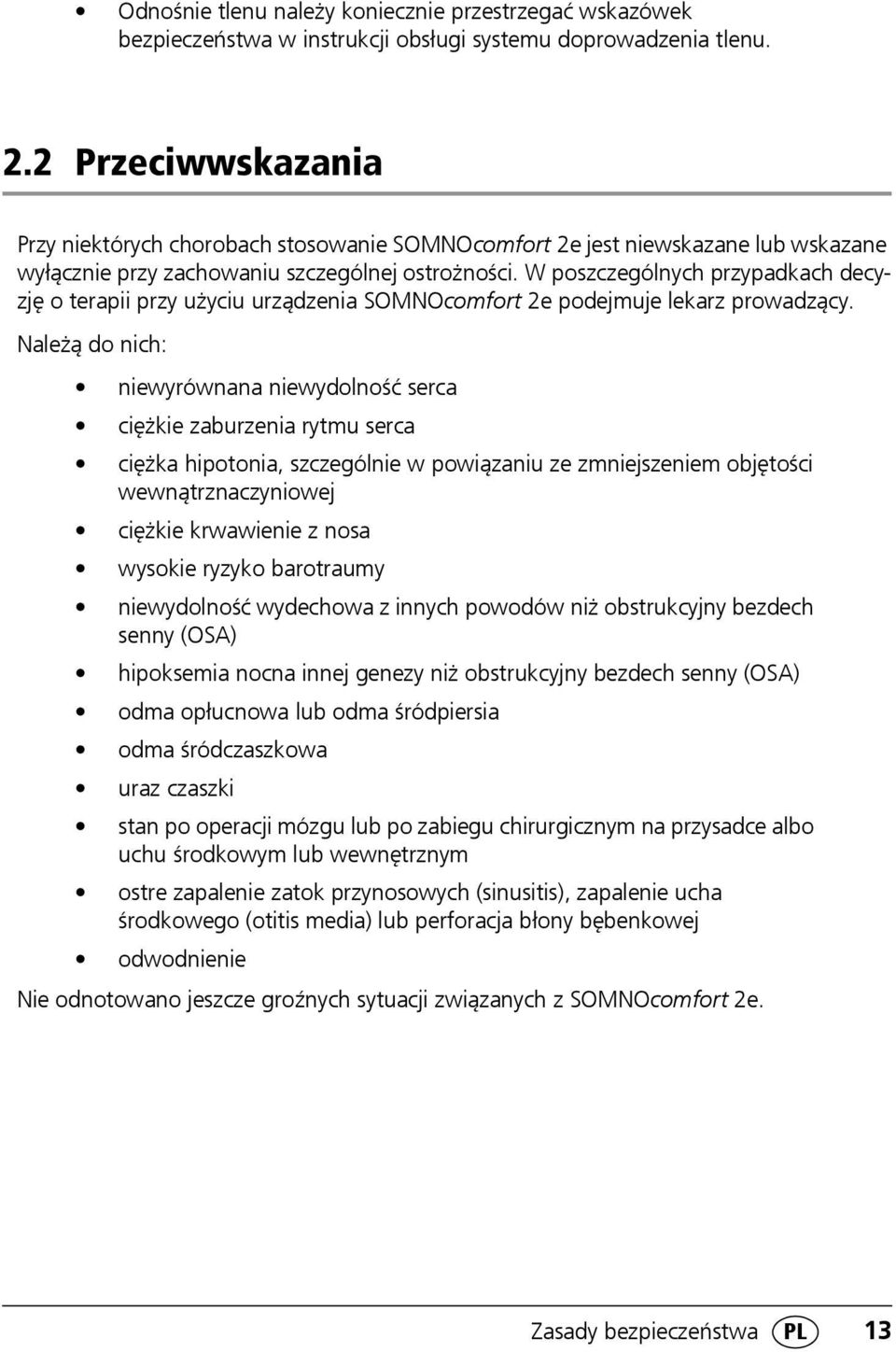 W poszczególnych przypadkach decyzję o terapii przy użyciu urządzenia SOMNOcomfort 2e podejmuje lekarz prowadzący.